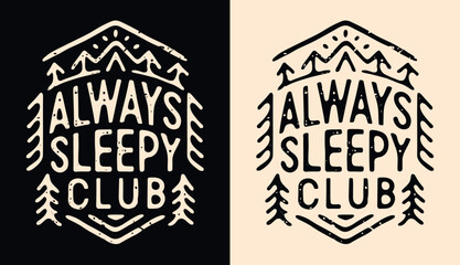 Always sleepy club lettering. Cute retro vintage badge logo. Trees camping outdoorsy outline minimalist illustration. Tired exhausted fatigue nap lover quotes for t-shirt design and print vector. - obrazy, fototapety, plakaty