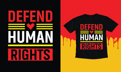 Defend Human Rights T Shirt Design. Typographic, Vector T Shirt Design.