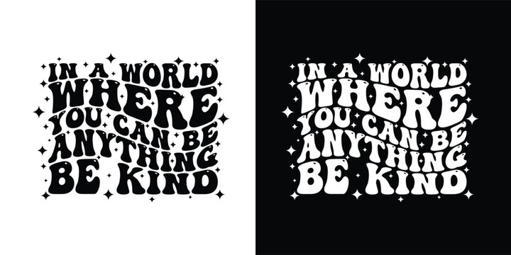 In a world where you can be anything, be kind - Stylish Wavy Groovy trendy typography t shirt design. Motivational famous quotes typography t shirt design. printing, typography, and calligraphy