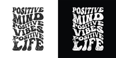 Positive mind positive vibes positive life - Stylish Wavy Groovy trendy typography t shirt design. Motivational famous quotes typography t shirt design. printing, typography, and calligraphy