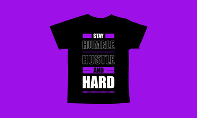 Stay humble hustle and hard motivational quotes t shirt design l Modern quotes apparel design l Inspirational custom typography quotes streetwear design l Wallpaper l Background design