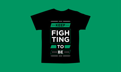 Keep fighting to be motivational quotes t shirt design l Modern quotes apparel design l Inspirational custom typography quotes streetwear design l Wallpaper l Background design