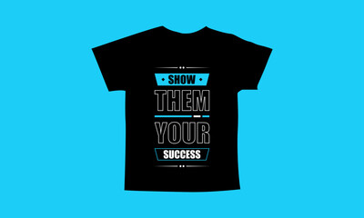Show them your success motivational quotes t shirt design l Modern quotes apparel design l Inspirational custom typography quotes streetwear design l Wallpaper l Background design