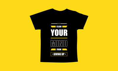 Clear your mind from giving up motivational quotes t shirt design l Modern quotes apparel design l Inspirational custom typography quotes streetwear design l Wallpaper l Background design