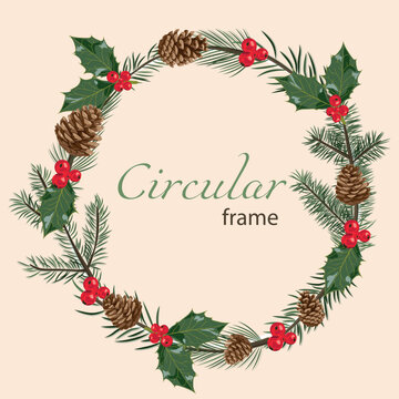 Pine and fir branches in the form of a round frame with holly and pine cones. Isolated vector image.