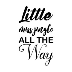 little miss jingle all the way black letters quote