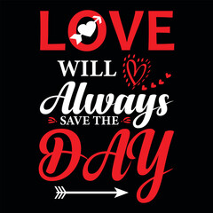 Love will always save the day valentine t-shirt design.