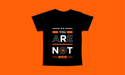 You are not alone motivational quotes t shirt design l Modern quotes apparel design l Inspirational custom typography quotes streetwear design l Wallpaper l Background design