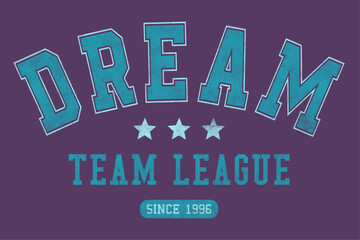 College varsity vector illustration on the theme of dream team. Sport typography, t-shirt graphics,
