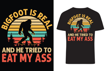 Bigfoot Is Real and He Tried to Eat my Bigfoot T-Shirt
