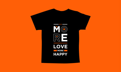 More love more happy motivational quotes t shirt design l Modern quotes apparel design l Inspirational custom typography quotes streetwear design l Wallpaper l Background design