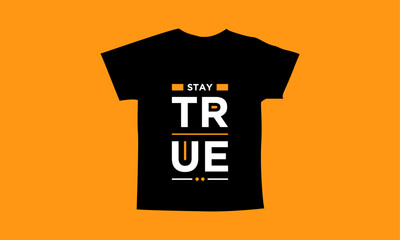 Stay true motivational quotes t shirt design l Modern quotes apparel design l Inspirational custom typography quotes streetwear design l Wallpaper l Background design