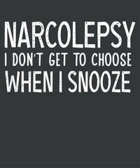 Fototapeta na wymiar Narcolepsy i don't get to choose when i snooze T-shirt design vector,narcolepsy awareness, sleep cycle, brain fog makes, narcolepsy explain, sleep stage tracker graphic, compares sleep stages