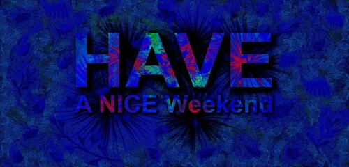 have a nice weekend amazing and beautiful design