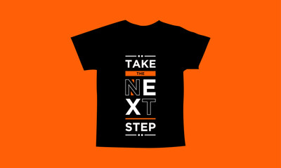 Take the next step motivational quotes t shirt design l Modern quotes apparel design l Inspirational custom typography quotes streetwear design l Wallpaper l Background design