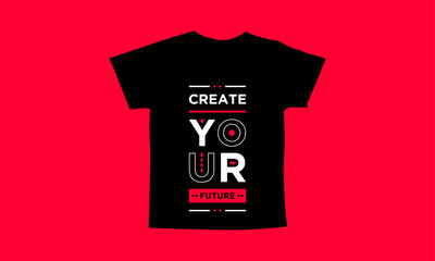 Create your future motivational quotes t shirt design l Modern quotes apparel design l Inspirational custom typography quotes streetwear design l Wallpaper l Background design