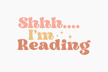 Obraz premium Shh I’m Reading Funny Quote SVG Reading Book typography T shirt design