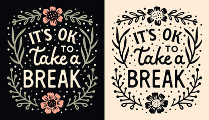 It's ok to take a break lettering. Self love quotes for women. Self care isn't selfish concept burnout recovery. Cute floral slow living aesthetic inspirational text t-shirt design and print vector.