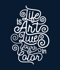 Life is art live yours in color hand lettering typography t-shirt, mug, or poster