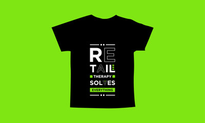 Retail therapy solves everything motivational quotes t shirt design l Modern quotes apparel design l Inspirational custom typography quotes streetwear design l Wallpaper l Background design
