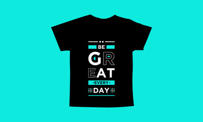 Be great every day motivational quotes t shirt design l Modern quotes apparel design l Inspirational custom typography quotes streetwear design l Wallpaper l Background design