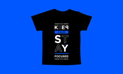 Keep calm stay focused motivational quotes t shirt design l Modern quotes apparel design l Inspirational custom typography quotes streetwear design l Wallpaper l Background design