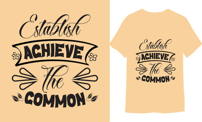 Establish Achieve the Common Hand drawn lettering phrase, T-shirt Design.

