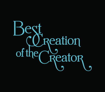 Best creation of the creator black background teal text