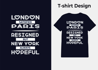 T-shirt design, London is satisfied, Paris is resigned, but New York is always hopeful, typography, print, vector illustration design - obrazy, fototapety, plakaty