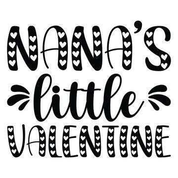 Nana’s little valentine Happy valentine's day shirt Design Print Template Gift For Valentine's