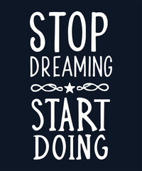 Obraz premium Stop Dreaming, Start Doing - Typography Vector Art , ai generated t shirt.