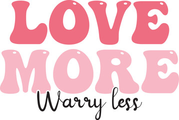 Valentine Day t-shirt design love more warry less