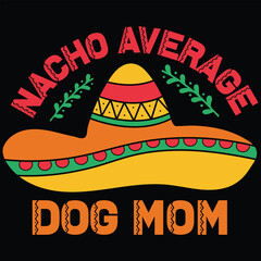 Nacho Average Dog Mom Cinco De Mayo Gift T-shirt Design