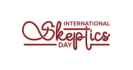 Fototapeta na wymiar International Skeptics Day Handwritten text calligraphy inscription vector illustration. Great for celebrating Skeptics Day by becoming one yourself, if only for 24 hours