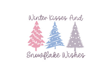 Winter Quotes t shirt design JWinter Kisses and Snowflake Wishes With Christmas Trees