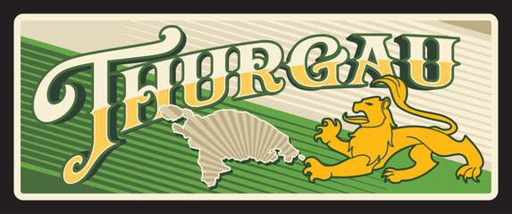 Thurgau Swiss canton tin sign, retro travel plate, tourist destination banner with antique typography. Canton map and coat of arms lion, territory landmark and flag. Thurgovia, Canton of Thurgau