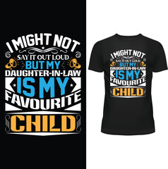 I MIGHT NOT SAY IT OUT LOUD BUT MY DAUGHTER-IN-LAW IS MY FAVOURITE CHILD, T SHIRT, FATHER T SHIRT DESIGN, VECTOR, EPS