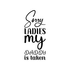 sorry ladies my daddy is taken black letter quote