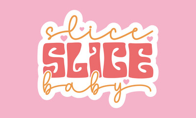Slice slice baby Retro Stickers Design 