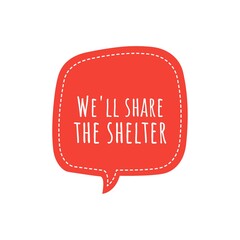 ''We'll share the shelter'' Quote sign illustration design. Ideal for card graphic design/print.