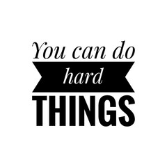 ''You can do hard things'' Motivational quote sign illustration design