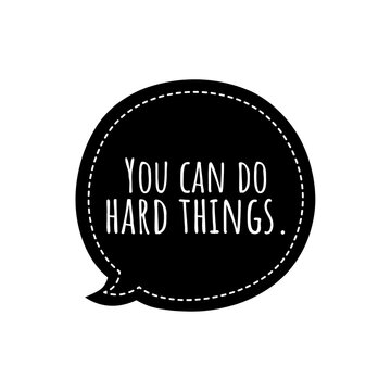 ''You can do hard things'' Motivational quote sign illustration design