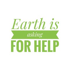 ''Earth is asking for help'' Climate change concept, quote sign illustration