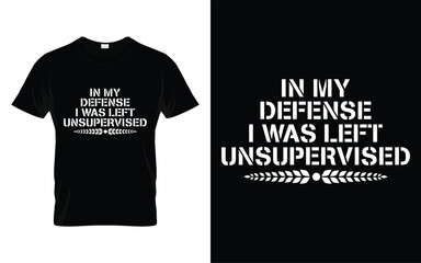 In My Defense I Was Left Unsupervised | Funny Retro Sarcastic Novelty Gift T-shirt