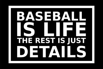 Baseball Is Life The Rest Is Just Details Simple Typography With Black Background