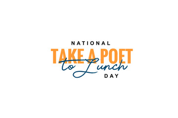 National Take a Poet to Lunch Day Holiday concept. Template for background, banner, card, poster, t-shirt with text inscription