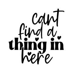 Cant Find a Thing in Here
