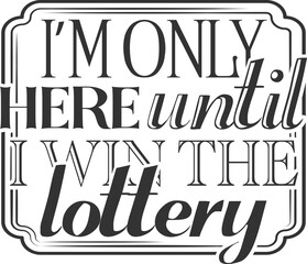 I'm Only Here Until I Win The Lottery - Funny Office Illustration