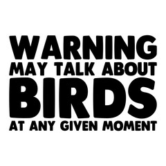Warning May Talk About Birds At Any Given Moment Svg