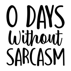 O Days Without Sarcasm Svg